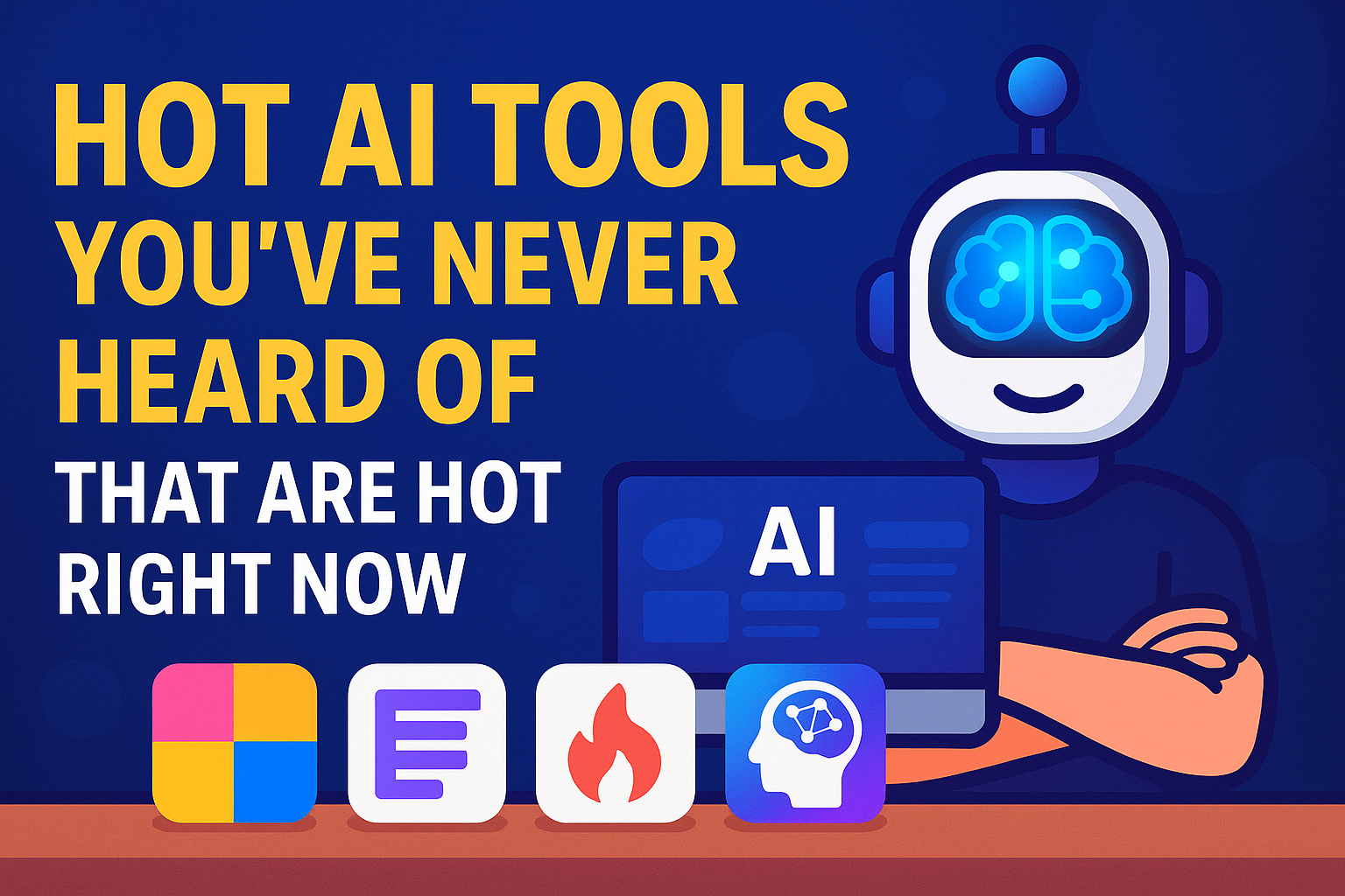 Promotional graphic showing Hot AI Tools You've Never Heard Of with a smiling robot, bold yellow title, and AI app icons on a dark blue background